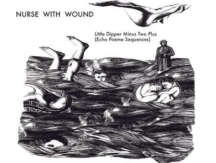 NURSE WITH WOUND - The Little Dipper Minus Two Plus (Echo Poeme Sequences) (CD)