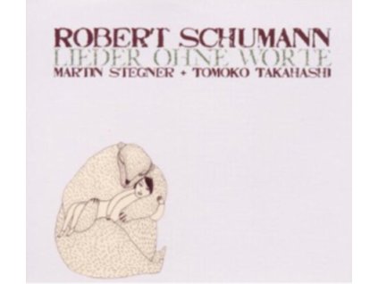MARTIN STEGNER & TOMOKO TAKAHASHI - Schumann: Lieder Ohne Worte (CD)