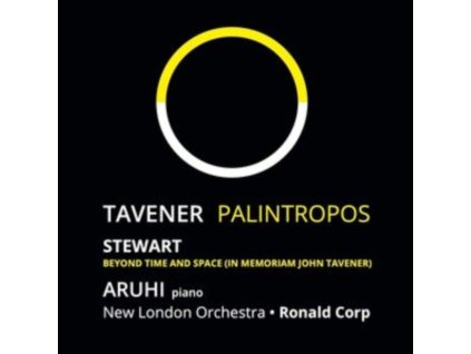 ARUHI / RONALD CORP / MICHAEL STEWART & NEW LONDON ORCHESTRA - John Tavener: Palintropos (World Premiere Recording) / Michael Stewart: Beyond Time And Space (In Memoriam John Tavener) (CD)