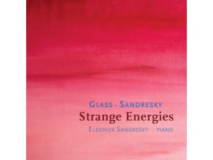 ELEONOR SANDRESKY - Philip Glass / Eleonor Sandresky: Strange Energies (CD)