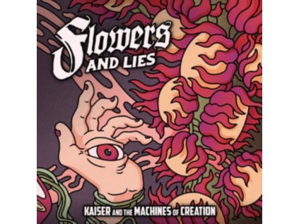 KAISER & THE MACHINE OF CREATION - Flowers And Lies (CD)