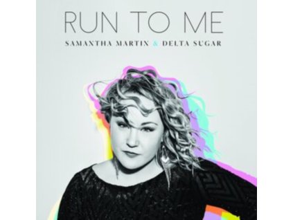 SAMANTHA MARTIN & DELTA SUGAR - Run To Me (CD)