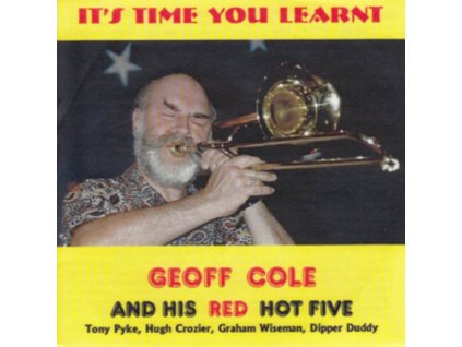 GEOFF COLE AND HIS RED HOT FIVE - Its Time You Learnt (CD)