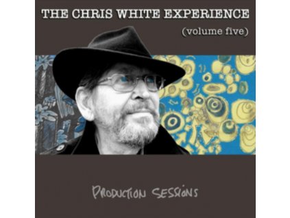CHRIS WHITE EXPERIENCE - Volume Five - Production Sessions (CD)