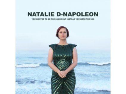 NATALIE-D NAPOLEON - You Wanted To Be The Shore But Instead You Were The Sea (CD)