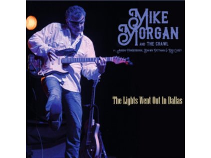 MIKE MORGAN & THE CRAWL - The Lights Went Out In Dallas (CD)