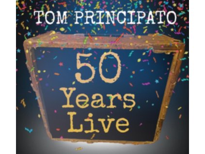 TOM PRINCIPATO - Tom Principato 50 Years Live (CD)
