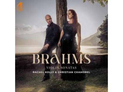 CHRISTIAN CHAMOREL / RACHEL KOLLY - Brahms Violin Sonatas (CD)