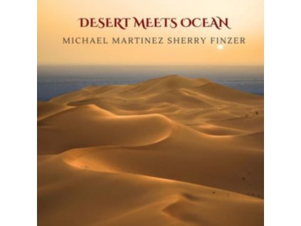 MICHAEL MARTINEZ & SHERRY FINZER - Desert Meets Ocean (CD)