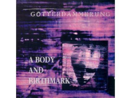 GOTTERDAMMERUNG - A Body & Birthmark (CD)