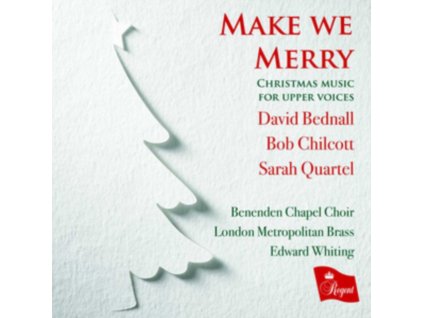 BENENDEN CHAPEL CHOIR / LONDON METROPOLITAN BRASS / EDWARD WHITING - Make We Merry: Christmas Music For Upper Voices By David Bednal / Bob Chilcott / Darah Quartel (CD)