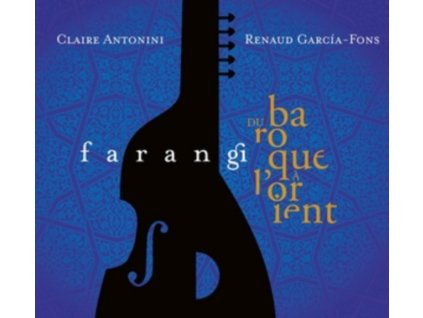 RENAUD GARCIA-FONS AND CLAIRE ANTONINI - Farangi - Du Baroque A Orient (CD)