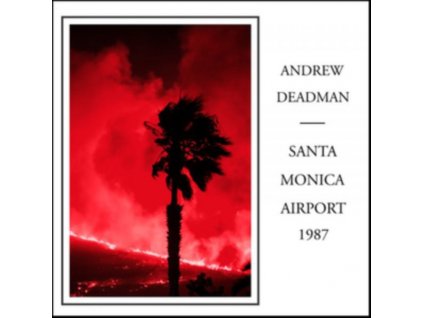 ANDREW DEADMAN - Santa Monica Airport 1987 (CD)