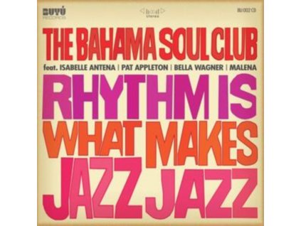 BAHAMA SOUL CLUB - Rhythm Is What Makes Jazz Jazz (CD)