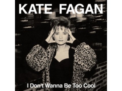 KATE FAGAN - I Dont Wanna Be Too Cool (Expanded Edition) (CD)