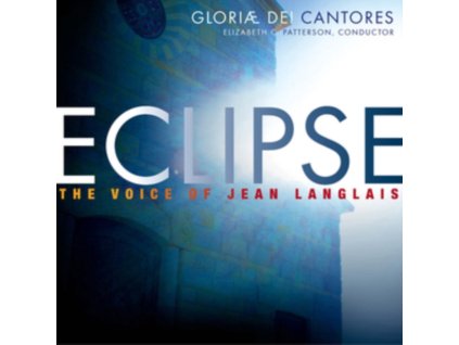 GLORIAE DEI CANTORES - Eclipse: The Voice Of Jean Langlais (CD)