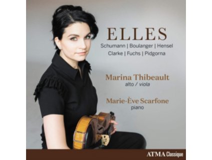 MARINA THIBEAULT & MARIE-EVE SCARFONE - Elles: Schumann. Boulanger. Hensel. Clarke. Fuchs & Pidgorna (CD)