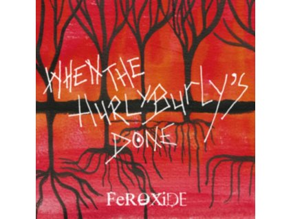 FEROXIDE - When The Hurly Burlys Done (CD)