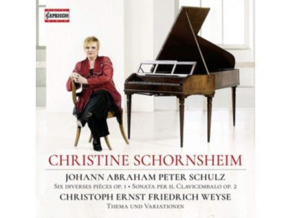 CHRISTINE SCHORNSHEIM - Johann Abraham Peter Schulz: Six Diverses Pieces. Op. 1 / Sonata Per Il Clavicembalo. Op. 2 / Christoph Ernst Friedrich Weyse: Thema Und Variationen (CD)