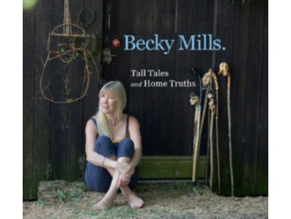 BECKY MILLS - Tall Tales And Home Truths (CD)