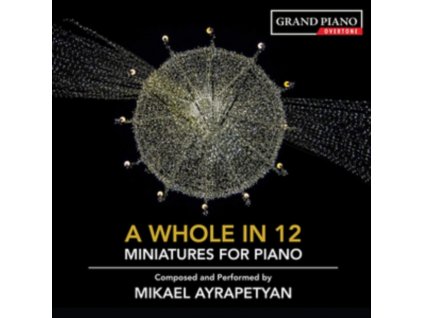 MIKAEL AYRAPETYAN - Mikael Ayrapetyan: A Whole In 12 - Miniatures For Piano. Composed And Performed By Mikael Ayrapetyan (CD)