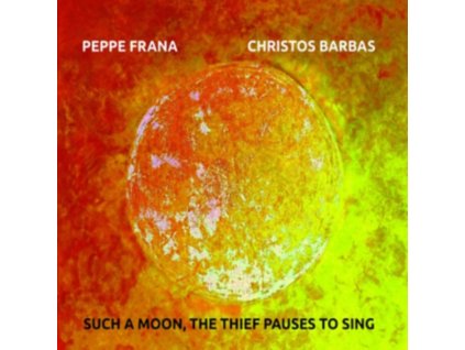 PEPPE FRANA & CHRISTOS BARBAS - Such A Moon. The Thief Pauses To Sing (CD)