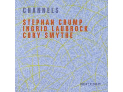 STEPHAN CRUMP / INGRID LAUBROCK / CORY SMYTHE - Channels (CD)