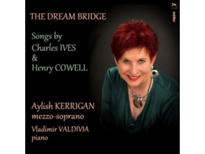 AYLISH KERRIGAN - The Dream Bridge: Songs By Charles Ives & Henry Cowell (CD)