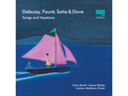 CLAIRE BOOTH / SUSAN BICKLEY / ANDREW MATTHEWS-OWEN - Debussy / Faure / Satie: Melodies. Songs & Vexations (CD)