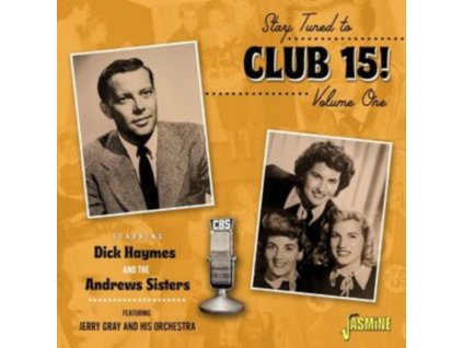 DICK HAYMES & THE ANDREWS SISTERS - Stay Tuned To Club 15! Volume 1 Starring Dick Haymes And The Andrews Sisters (Feat. Jerry Gray And His Orchestra) (CD)