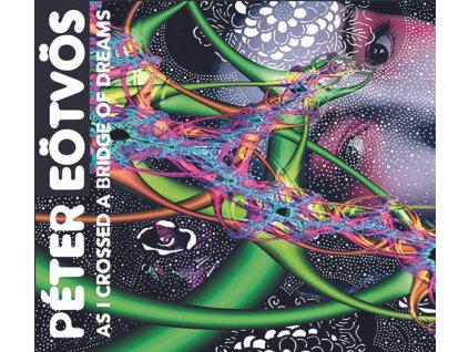 PETER EOTVOS - PETER EOTVOS: AS I CROSSED A BRIDGE OF D (2 CD)