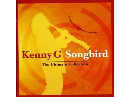 Kenny G. - Songbird: The Ultimate Collection (CD)