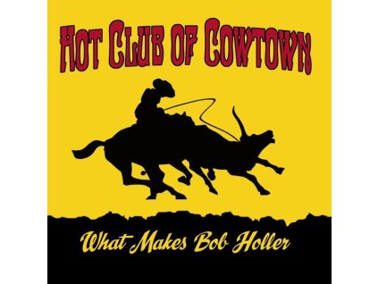 Hot Club Of Cowtown - What Makes Bob Holler (CD)