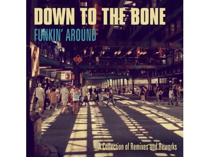 Down To The Bone - Funkin' Around: A Collection Of Remixes And Reworks (CD)