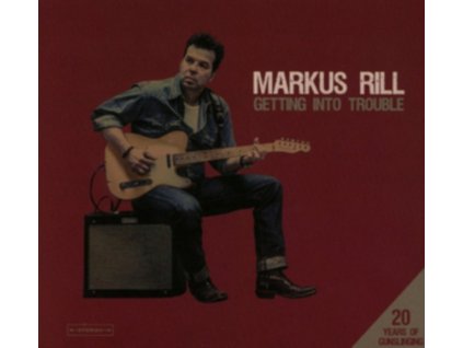 Markus Rill - Getting Into Trouble / 20 Years Of Gunslinging CD
