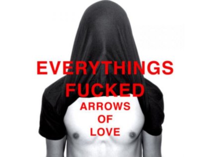 Arrows Of Love - Everythings Fcked CD