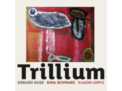 Gerard Guse Gina Schwarz Ramon Lopez - Trillium CD