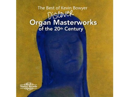 Kevin Bowyer - Discover Organ Masterworks of the 20th Century (CD)