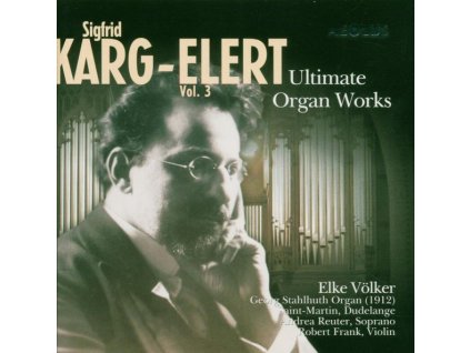 Sigfrid Karg-Elert (1877-1933) - Orgelwerke - "Ultimate Organ Works" Vol.3 (CD)