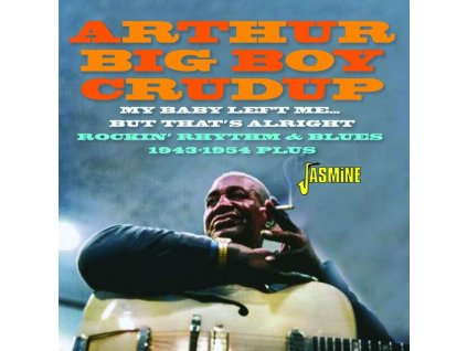 Arthur "Big Boy" Crudup - My Baby Left Me... But That's Alright: Rockin' Rhythm & Blues (CD)