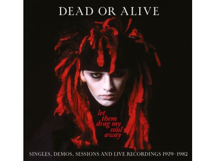 Dead Or Alive - Let Them Drag My Soul Away: Singles, Demos, Sessions And Live Recordings 1979 - 1982 (CD)