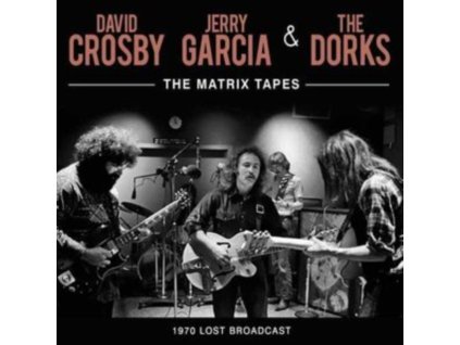 DAVID CROSBY / JERRY GARCIA / THE DORKS - The Matrix Tapes (CD)
