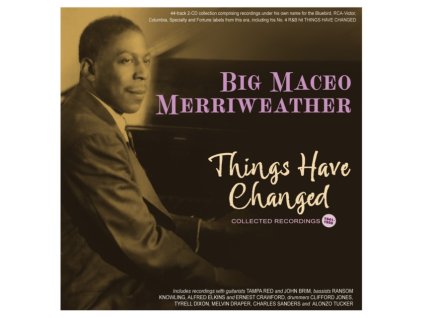 BIG MACEO MERRIWEATHER - Things Have Changed - Collected Recordings 1941-50 (CD)