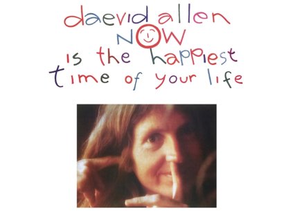 DAEVID ALLEN - Now Is The Happiest Time Of Your Life (CD)