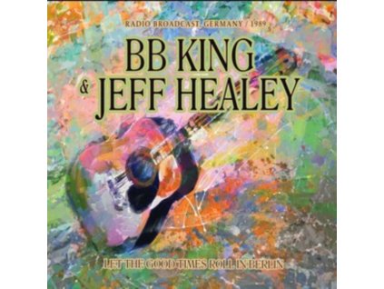 B.B. KING & JEFF HEALEY - Let The Good Times Roll In Berlin (CD)