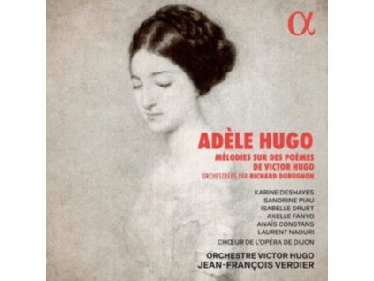 KARINE DESHAYES / SANDRINE PIAU / ISABELLE DRUET / AXELLE FANYO / ANAIS CONSTANS / LAURENT NAOURI / CHOEUR DE LOPERA DE DIJON / ORCHESTRE VICTOR HUGO / JEAN-FRANCOIS VERDIER - Adele Hugo: Melodies Sur Des Poemes De Victor Hugo (CD)