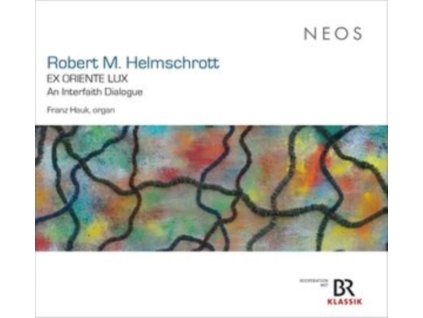 FRANZ HAUK - Robert M. Helmschrott: Ex Oriente Lux - An Interfaith Dialogue (CD)