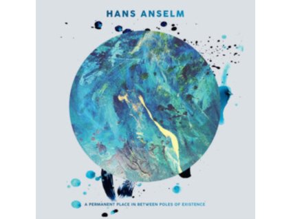 HANS ANSELM - A Permanent Place In Between Poles Of Existence (CD)