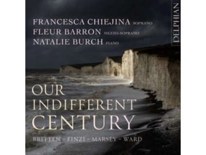 FRANCESCA CHIEJINA SOPRANO / FLEUR BARRON MEZZO SOPRANO / NATALIE BURCH PIANO - Our Indifferent Century: Britten / Finzi / Marsey / Ward (CD)