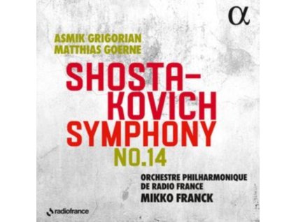 ORCHESTRE PHILHARMONIQUE DE RADIO FRANCE / MIKKO FRANCK / ASMIK GRIGORIAN / MATTHIAS GOERNE - Shostakovich: Symphony No. 14 (CD)